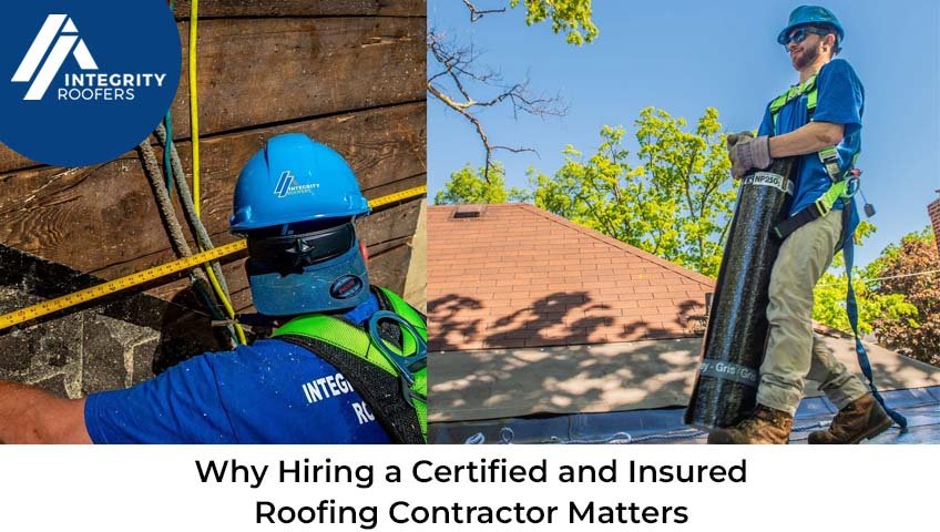 Why Hiring a Certified and Insured Roofing Contractor Matters Why Hiring a Certified and Insured Roofing Contractor Matters